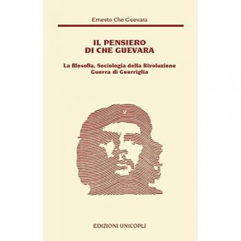 Il pensiero del Che Guevara. La filosofia, sociologia della Rivoluzione guerra di guerriglia