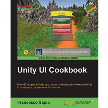 Unity UI Cookbook: Over 60 recipes to help you create professional and exquisite UIs to make your games more immersive (English Edition)