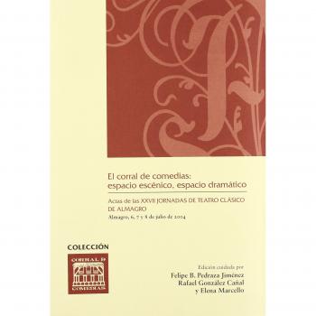 El corral de comedias: espacio escénico, espacio dramático