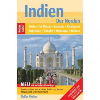 Günter Nelles Indien. Der Norden: Delhi, Taj Mahal, Varanasi, Khajuraho, Rajasthan, Ladakh, Himalaya, Kolkata