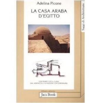 La casa araba d'Egitto. Costruire con il clima dal vernacolo ai maestri contemporanei