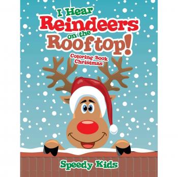 I Hear Reindeers on the Rooftop! : Coloring Book Christmas