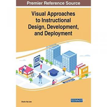 Visual Approaches to Instructional Design, Development, and Deployment (Advances in Educational Technologies and Instructional Design)