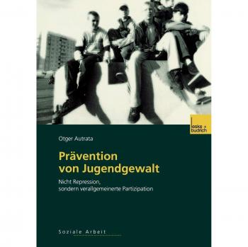 Prävention von Jugendgewalt: Nicht Repression, Sondern Verallgemeinerte Partizipation (German Edition)