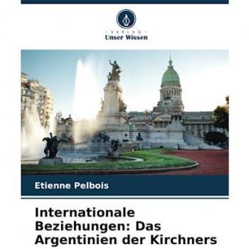 Pelbois, Etienne: Internationale Beziehungen: Das Argentinien der Kirchners