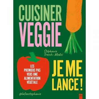 Stéphanie Tresch-Medici Cuisiner Veggie, Je Me Lance !: Les Premiers Pas Vers Une Alimentation Végétale