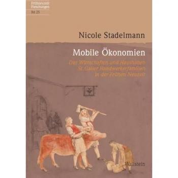 Mobile Ökonomien: Das Wirtschaften und Haushalten St. Galler Handwerkerfamilien in der Frühen Neuzeit (Frühneuzeit-Forschungen)