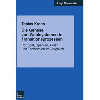 Die Genese von Wahlsystemen in Transitionsprozessen: Portugal, Spanien, Polen und Tschechien im Vergleich