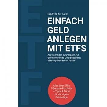 Einfach Geld anlegen mit ETFs: Alle wichtigen Grundlagen für die erfolgreiche Geldanlage mit börsengehandelten Fonds