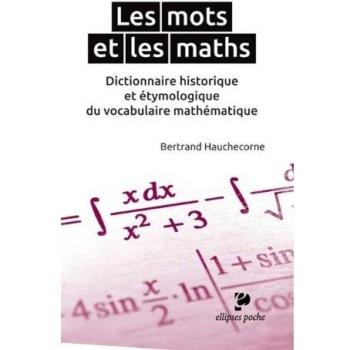 Les mots et les maths. Dictionnaire historique et étymologique du vocabulaire mathématique