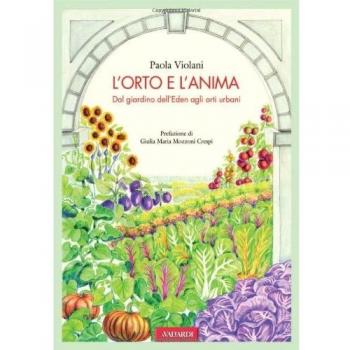 L' orto e l'anima. Dal giardino dell'Eden agli orti urbani