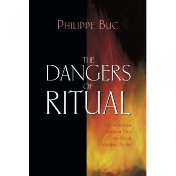 The Dangers of Ritual: Between Early Medieval Texts and Social Scientific Theory