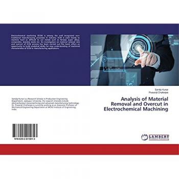 Kunar, Sandip: Analysis of Material Removal and Overcut in Electrochemical Machining