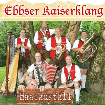 Ebbser Kaiserklang Haarausfall; Echte Volksmusik aus Tirol (CD)