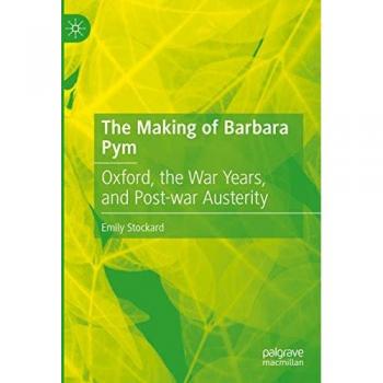The Making of Barbara Pym: Oxford, the War Years, and Post-war Austerity