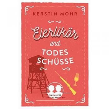 Kerstin Mohr Eierlikör Und Todesschüsse: Ein Fall Für Loni Und Anneliese