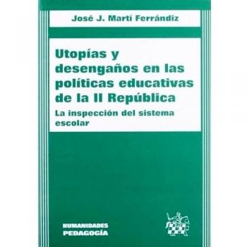 Utopías y desengaños en las políticas educativas de la ii república. La inspección del sistema escolar