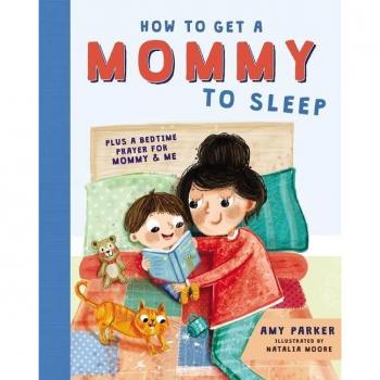 How to Get a Mommy to Sleep by Amy Parker