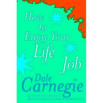 Dale Carnegie How To Enjoy Your Life And Job