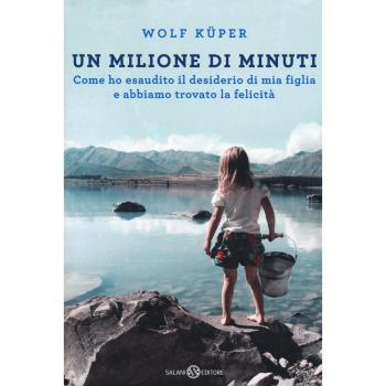 Un milione di minuti. Come ho esaudito il desiderio di mia figlia e abbiamo trovato la felicità