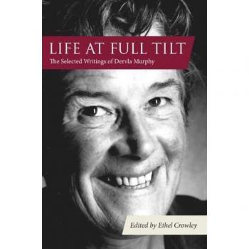 Life at Full Tilt : The Selected Writings of Dervla Murphy