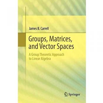 Carrell, James B.: Groups, Matrices, and Vector Spaces