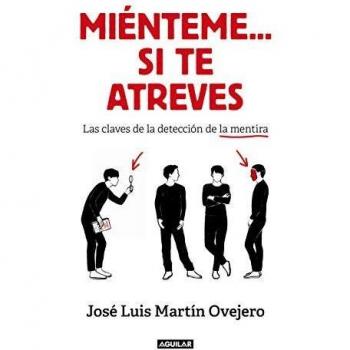 Miénteme... si te atreves: Claves para detectar la mentira y potenciar tu credibilidad