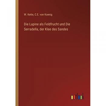 Die Lupine als Feldfrucht und Die Serradella, der Klee des Sandes