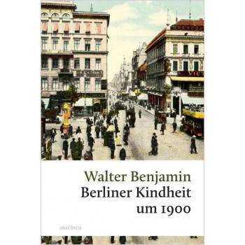 Berliner Kindheit um 1900 Verwahrt es bitte! Benjamins berührendstes Werk