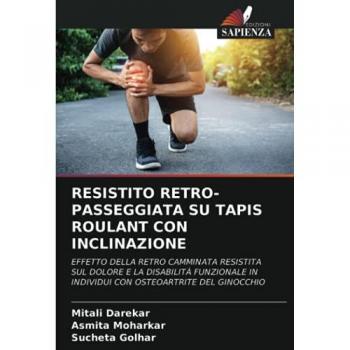 RESISTITO RETRO-PASSEGGIATA SU TAPIS ROULANT CON INCLINAZIONE: EFFETTO DELLA RETRO CAMMINATA RESISTITA SUL DOLORE E LA DISABILITÀ FUNZIONALE IN INDIVIDUI CON OSTEOARTRITE DEL GINOCCHIO