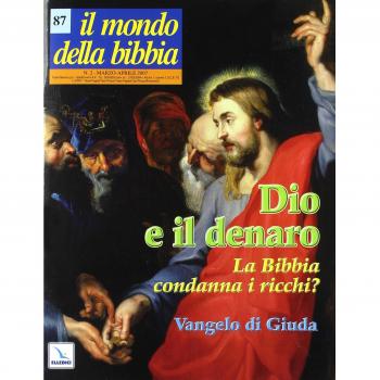 Il mondo della Bibbia. Dio e il denaro. La Bibbia condanna i ricchi?
