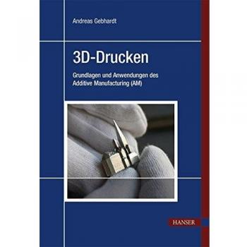 3D-Drucken: Grundlagen und Anwendungen des Additive Manufacturing
