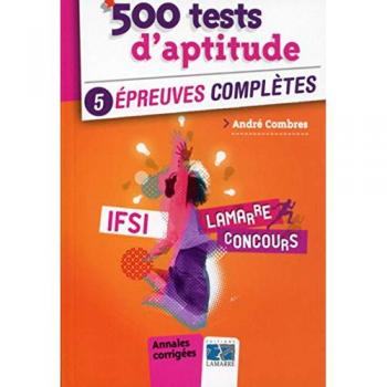 500 tests d'aptitude IFSI : 5 épreuves complètes, annales corrigées