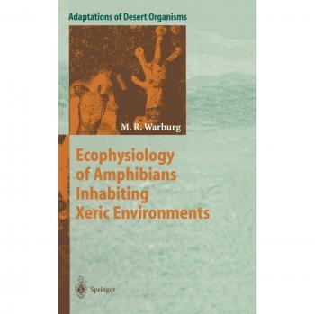 Ecophysiology of Amphibians Inhabiting Xeric Environments (Adaptations of Desert Organisms)