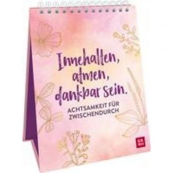 Innehalten atmen dankbar sein. Achtsamkeit für zwischendurch