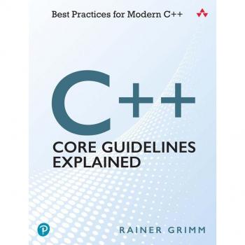 C++ Core Guidelines Explained: Best Practices for Modern C++