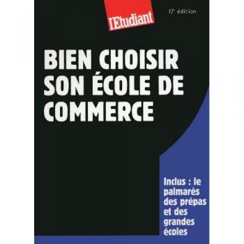 Bien choisir son école de commerce 17éd