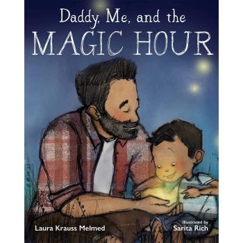 Daddy Me and the Magic Hour by Laura Krauss Melmed & Illustrated by Sarita Rich