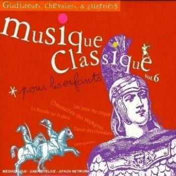 Musique Classique Pour Les Enfants / Vol.6 : Gladiateurs, Chevaliers E