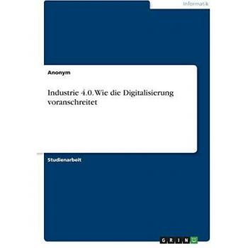 Industrie 4.0. Wie die Digitalisierung voranschreitet