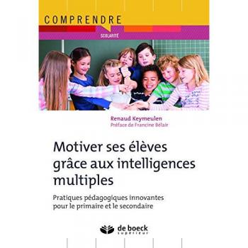 Motiver ses élèves grâce aux intelligences multiples : pratiques pédagogiques innovantes pour le primaire et le secondaire