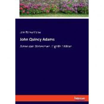 John Quincy Adams: American Statesmen. Eighth Edition