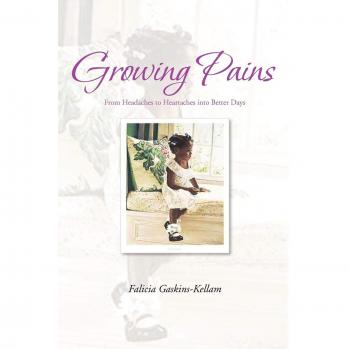Growing Pains: From Headaches to Heartaches into Better Days