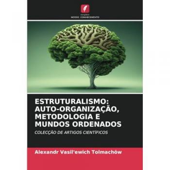 Tolmachöw, Alexandr Vasil'ewich: ESTRUTURALISMO: AUTO-ORGANIZAÇÃO, METODOLOGIA E MUNDOS ORDENADOS