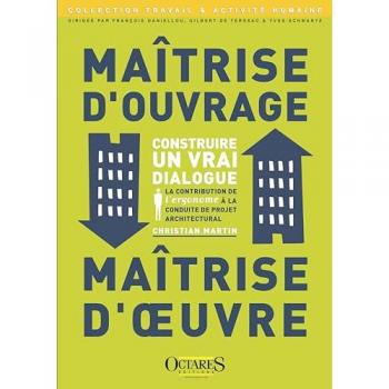 Maitrise d'ouvrage, maitrise d'oeuvre : construire un vrai dialogue : la contribution de l'ergonome