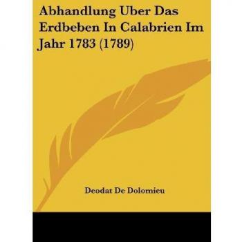 De Dolomieu, Deodat: Abhandlung Uber Das Erdbeben In Calabrien Im Jahr 1783 (1789)
