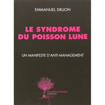 Le syndrome du poisson lune. Un manifeste d'anti-management