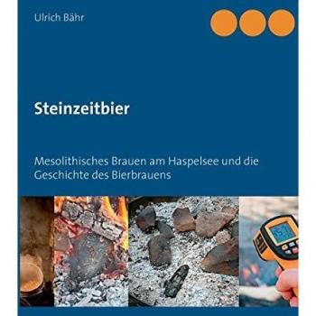 Steinzeitbier: Mesolithisches Brauen am Haspelsee und die Geschichte des Bierbrauens