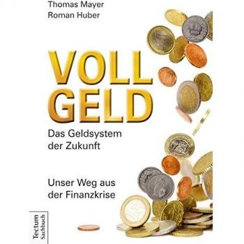 Vollgeld: Das Geldsystem der Zukunft. Unser Weg aus der Finanzkrise