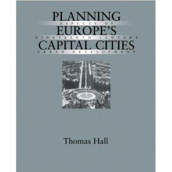 Planning Europe's Capital Cities: Aspects of Nineteenth-Century Urban Development: Aspects on Nineteenth-century Urban Development (Studies in History, Planning and the Environment)